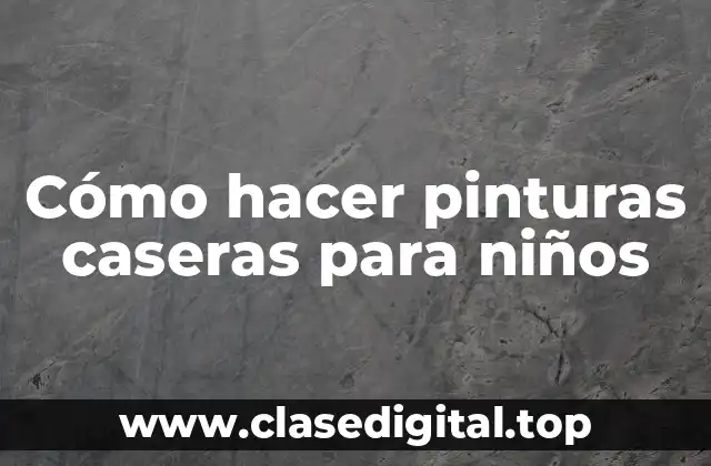 Cómo hacer pinturas caseras para niños