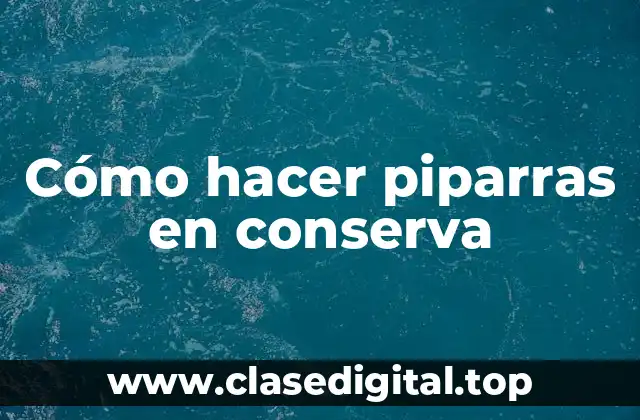 Cómo hacer piparras en conserva