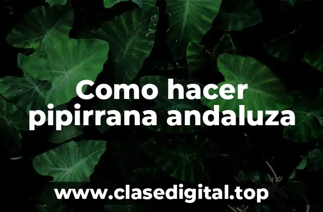 Qué es la pipirrana andaluza