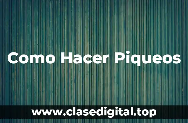 Como Hacer Piqueos