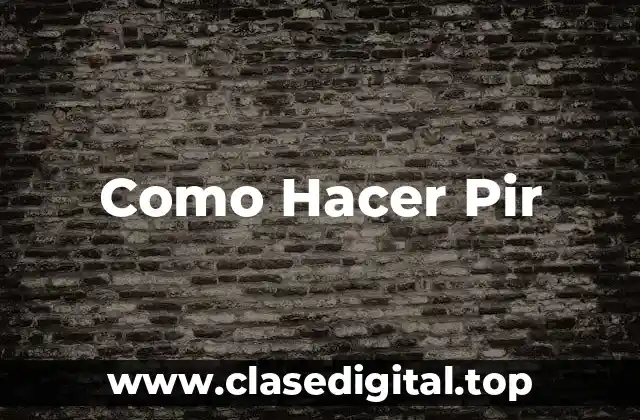 Como Hacer Pir