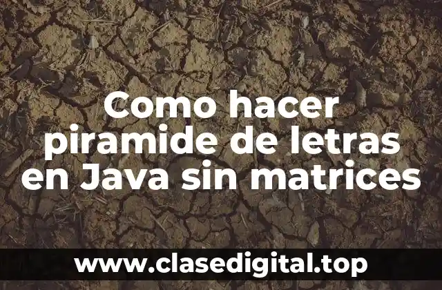Como hacer piramide de letras en Java sin matrices