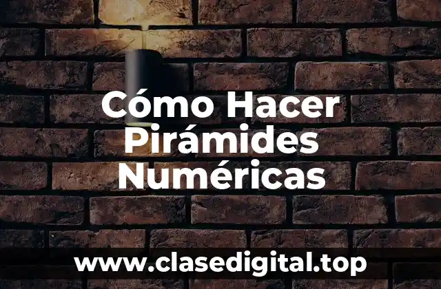 Cómo Hacer Pirámides Numéricas