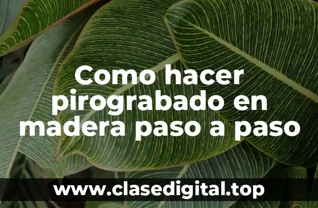 Como hacer pirograbado en madera paso a paso