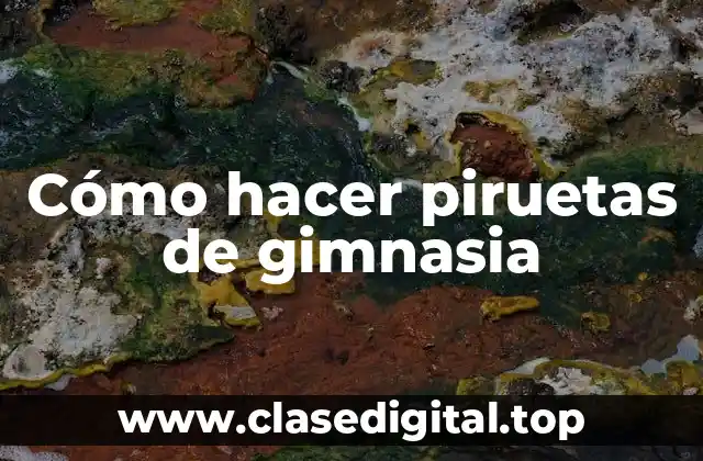 ¿Qué son las piruetas de gimnasia?