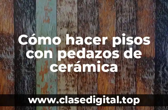 Cómo hacer pisos con pedazos de cerámica