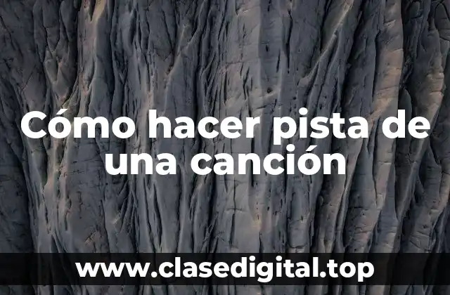 Cómo hacer pista de una canción