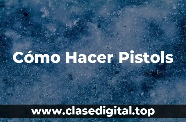 Cómo Hacer Pistols