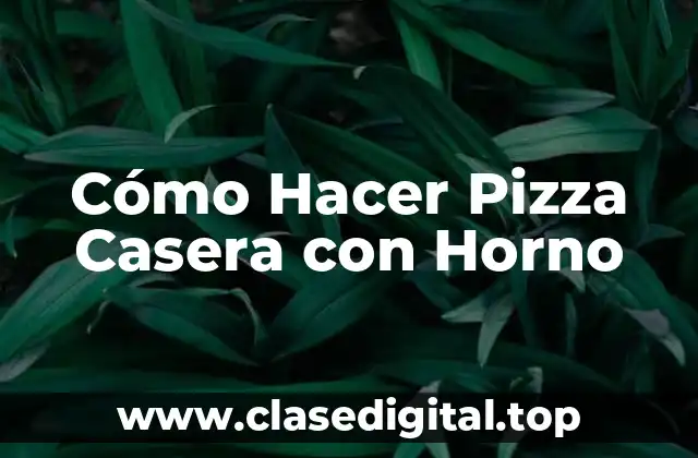 Cómo Hacer Pizza Casera con Horno