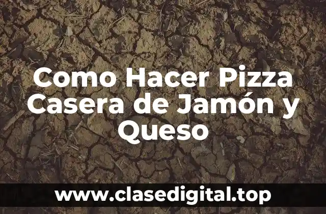 Como Hacer Pizza Casera de Jamón y Queso