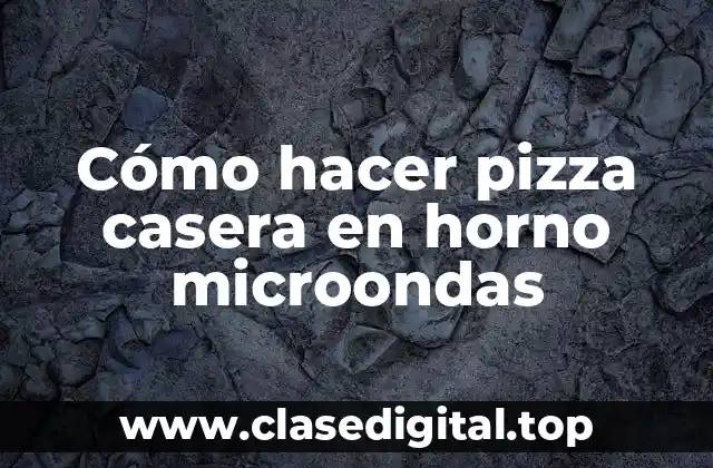 Cómo hacer pizza casera en horno microondas