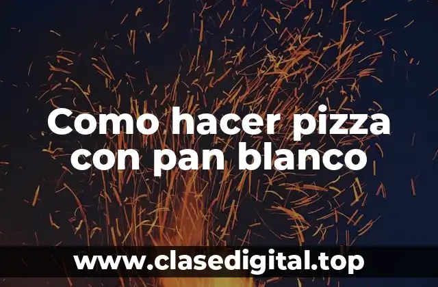 Como hacer pizza con pan blanco