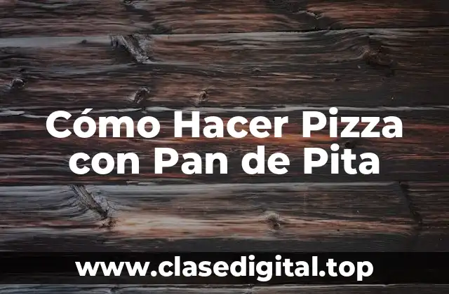 Cómo Hacer Pizza con Pan de Pita