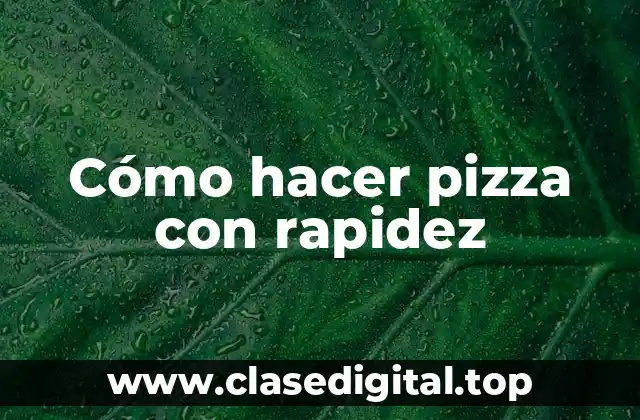 Cómo hacer pizza con rapidez