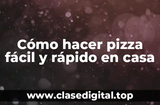 Cómo hacer pizza fácil y rápido en casa