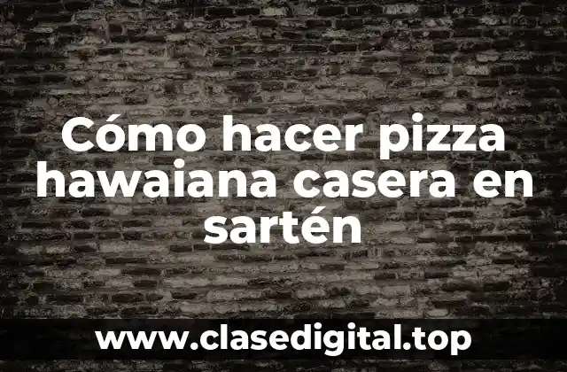 Cómo hacer pizza hawaiana casera en sartén