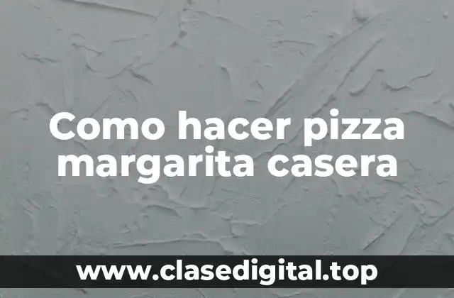 Como hacer pizza margarita casera
