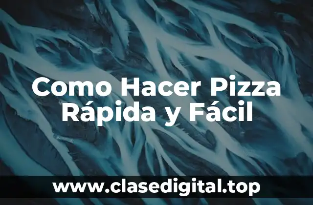 Como Hacer Pizza Rápida y Fácil