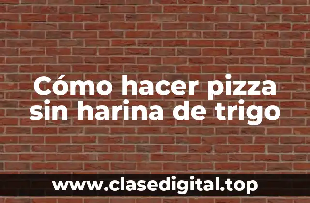 Cómo hacer pizza sin harina de trigo