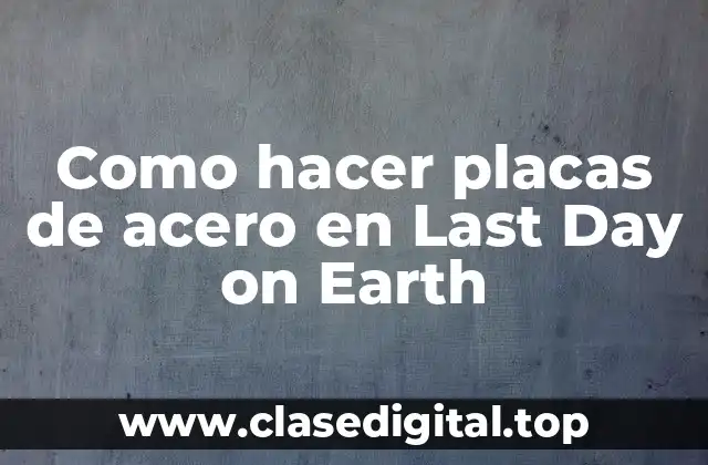 Como hacer placas de acero en Last Day on Earth