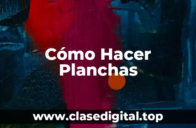 Cómo Hacer Planchas