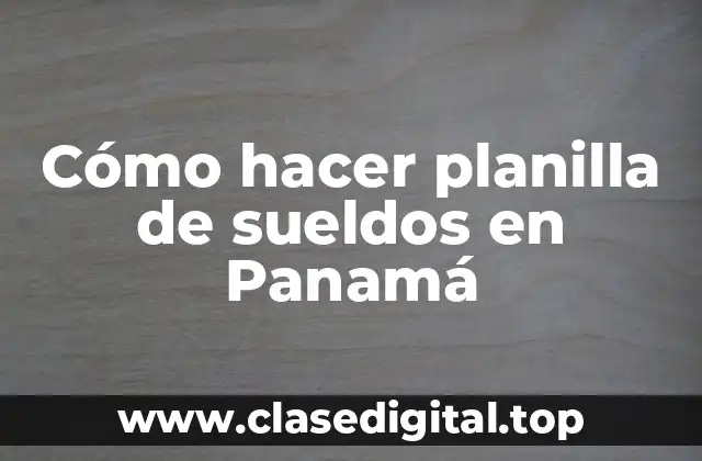 Cómo hacer planilla de sueldos en Panamá