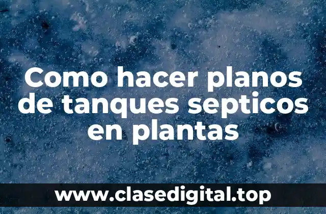Como hacer planos de tanques septicos en plantas