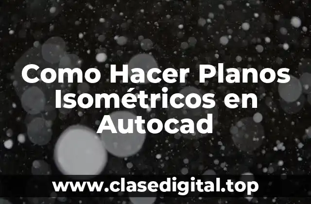 Como Hacer Planos Isométricos en Autocad