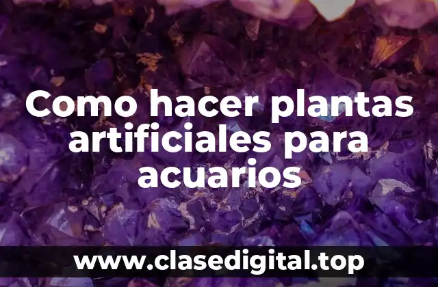 Como hacer plantas artificiales para acuarios