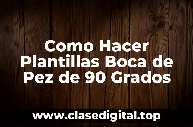 Como Hacer Plantillas Boca de Pez de 90 Grados