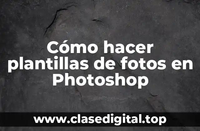 Cómo hacer plantillas de fotos en Photoshop