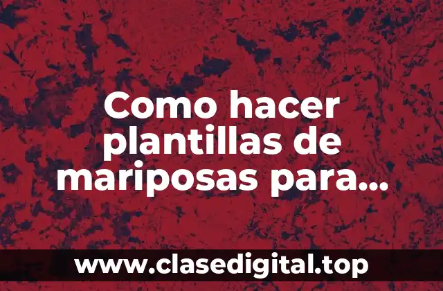 Como hacer plantillas de mariposas para pintar paredes