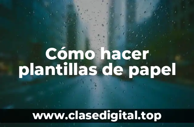 Cómo hacer plantillas de papel
