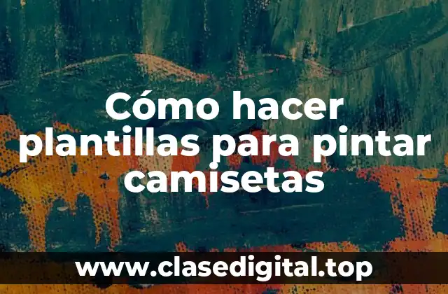 Cómo hacer plantillas para pintar camisetas