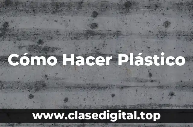 Cómo Hacer Plástico