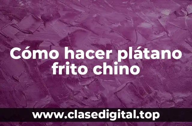 Cómo hacer plátano frito chino