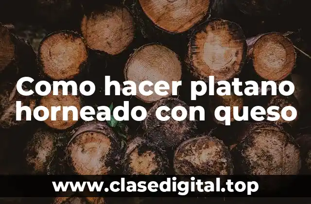 Como hacer platano horneado con queso