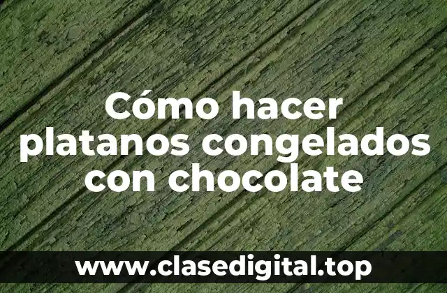 Cómo hacer platanos congelados con chocolate