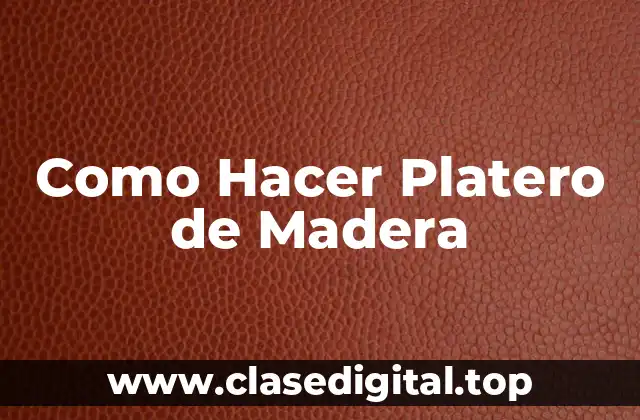 ¿Qué es un Platero de Madera?