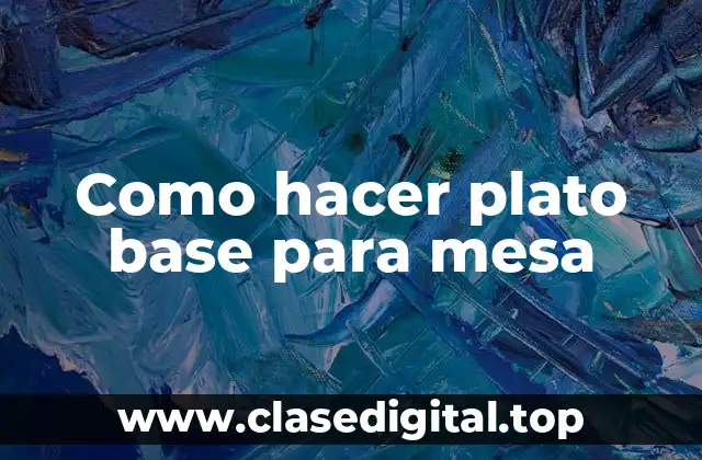 Como hacer plato base para mesa