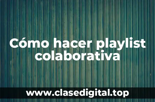 Cómo hacer playlist colaborativa