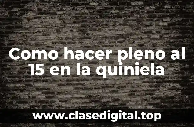 ¿Qué es hacer pleno al 15 en la quiniela?