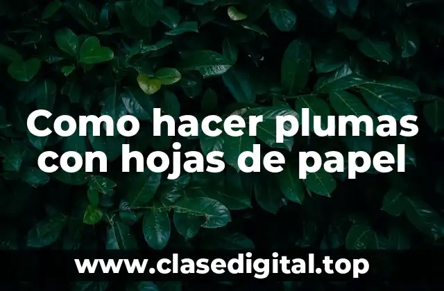 Como hacer plumas con hojas de papel