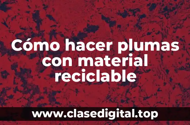 Cómo hacer plumas con material reciclable