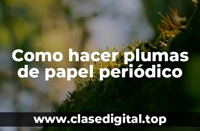 Como hacer plumas de papel periódico