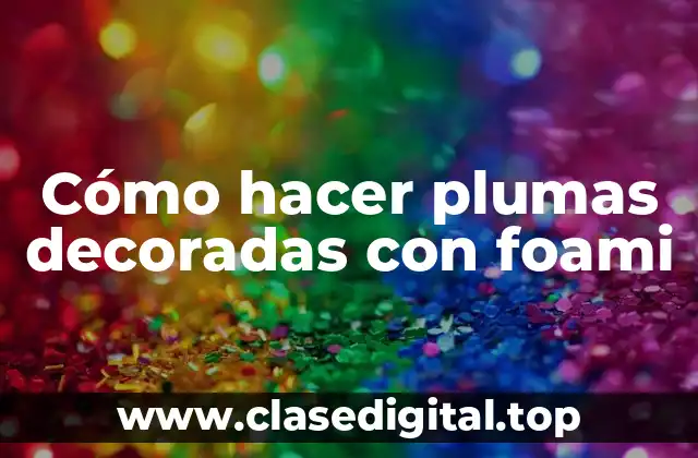 Cómo hacer plumas decoradas con foami