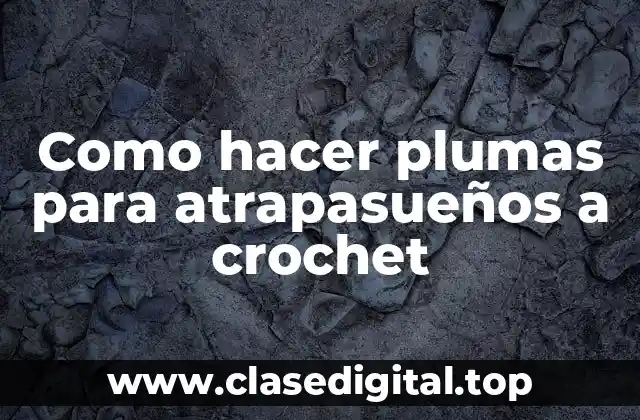 Como hacer plumas para atrapasueños a crochet