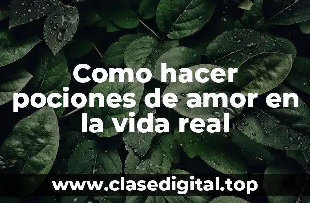 Como hacer pociones de amor en la vida real