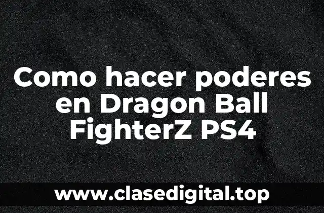 Como hacer poderes en Dragon Ball FighterZ PS4