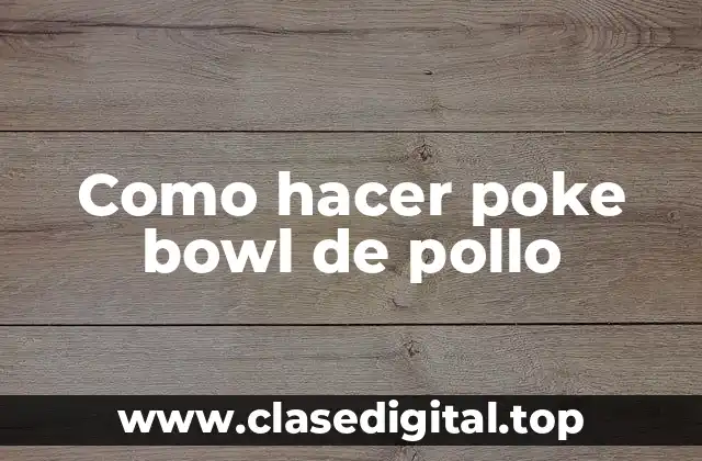 Como hacer poke bowl de pollo